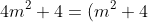 4m^2+ 4= (m^2+ 4)+ 22